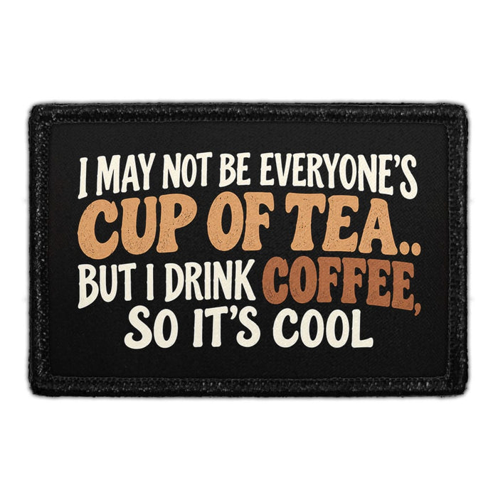 I May Not Be Everyone's Cup Of Tea... But I Drink Coffee, So It's Cool - Meta Data - Crop Image Text - Removable Patch - Pull Patch - Removable Patches For Authentic Flexfit and Snapback Hats
