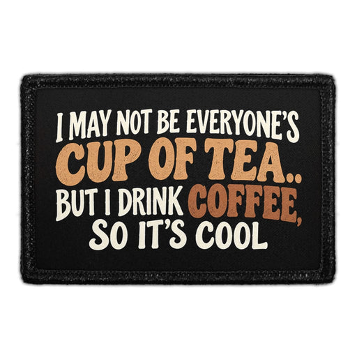 I May Not Be Everyone's Cup Of Tea... But I Drink Coffee, So It's Cool - Meta Data - Crop Image Text - Removable Patch - Pull Patch - Removable Patches For Authentic Flexfit and Snapback Hats
