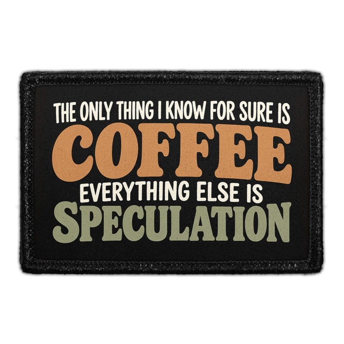 The Only Thing I Know For Sure Is Coffee -Everything Else Is Speculation - Meta Data - Crop Image Text - Removable Patch - Pull Patch - Removable Patches For Authentic Flexfit and Snapback Hats
