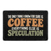 The Only Thing I Know For Sure Is Coffee -Everything Else Is Speculation - Meta Data - Crop Image Text - Removable Patch - Pull Patch - Removable Patches For Authentic Flexfit and Snapback Hats
