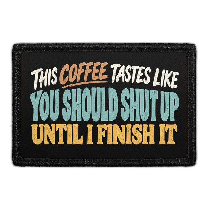 This Coffee Tastes Like You Should Shut Up Until I Finish it - Meta Data - Crop Image Text - Removable Patch - Pull Patch - Removable Patches For Authentic Flexfit and Snapback Hats
