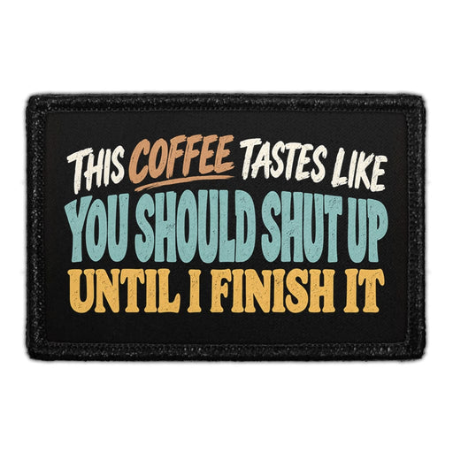 This Coffee Tastes Like You Should Shut Up Until I Finish it - Meta Data - Crop Image Text - Removable Patch - Pull Patch - Removable Patches For Authentic Flexfit and Snapback Hats
