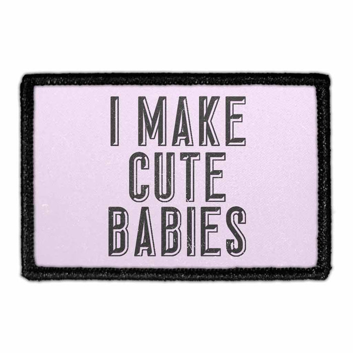 I Make Cute Babies - Pull Patch - Removable Patch - For Authentic Flexfit and Snapback Hats