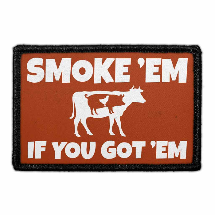 SMOKE 'EM IF YOU GOT 'EM - Removable Patch - Pull Patch - Removable Patches That Stick To Your Gear