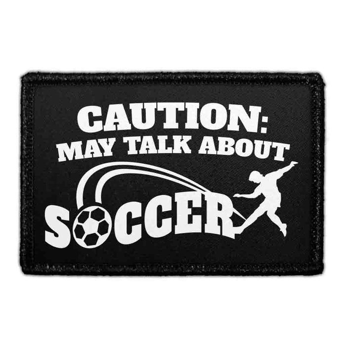 Caution - May Talk About Soccer - Removable Patch - Pull Patch - Removable Patches That Stick To Your Gear