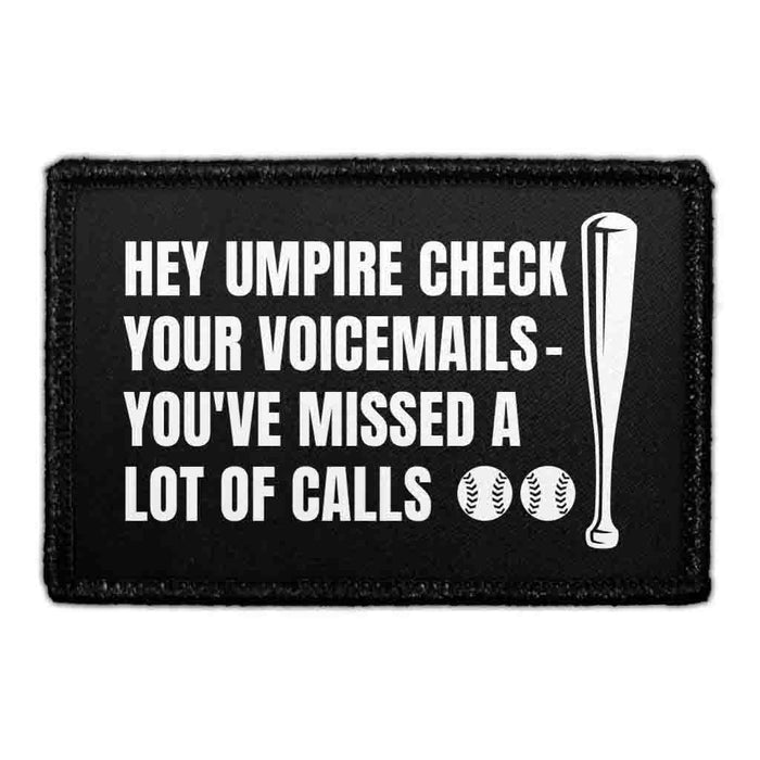 Hey Umpire Check Your Voicemails - You've Missed A Lot Of Calls - Removable Patch - Pull Patch - Removable Patches That Stick To Your Gear