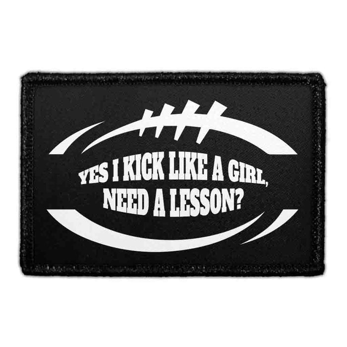 Yes I Kick Like A Girl, Need A Lesson? - Removable Patch - Pull Patch - Removable Patches That Stick To Your Gear