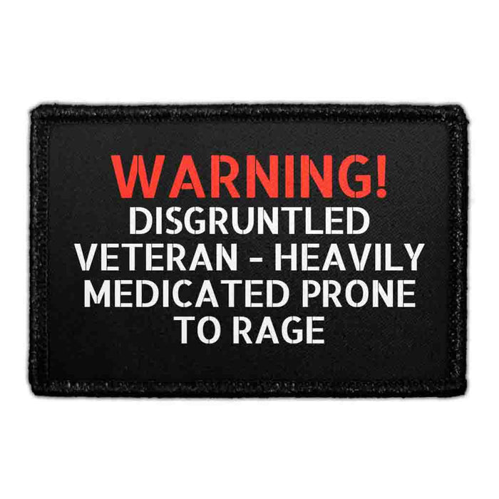 Warning! Disgruntled Veteran - Heavily Medicated Prone To Rage - Removable Patch - Pull Patch - Removable Patches That Stick To Your Gear