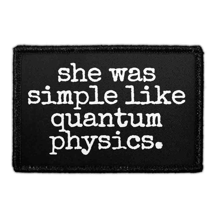 She Was Simple Like Quantum Physics. - Removable Patch - Pull Patch - Removable Patches That Stick To Your Gear