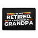 I’m Not Retired. I’m A Professional Grandpa - Removable Patch - Pull Patch - Removable Patches That Stick To Your Gear