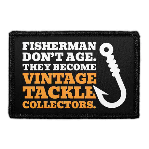 Fisherman Don’t Age. They Become Vintage Tackle Collectors. - Removable Patch - Pull Patch - Removable Patches That Stick To Your Gear