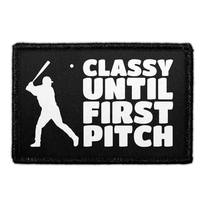 Classy Until First Pitch - Removable Patch - Pull Patch - Removable Patches That Stick To Your Gear