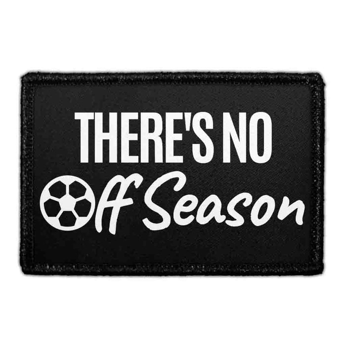 There's No Off Season - Removable Patch - Pull Patch - Removable Patches That Stick To Your Gear