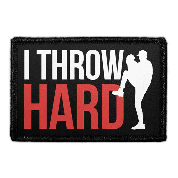 I Throw Hard - Removable Patch - Pull Patch - Removable Patches That Stick To Your Gear