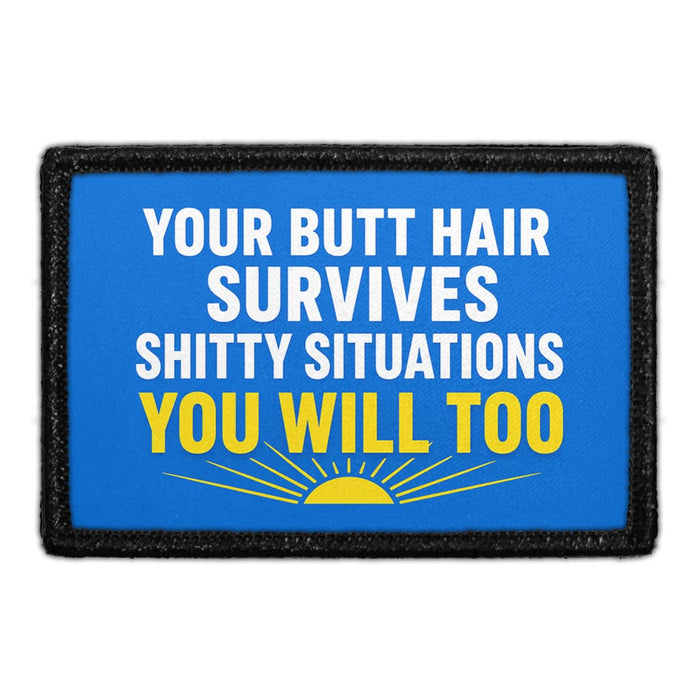 Your Butt Hair Survives Shitty Situations You Will Too  - Meta Data - Crop Image Text - - Removable Patch - Pull Patch - Removable Patches For Authentic Flexfit and Snapback Hats
