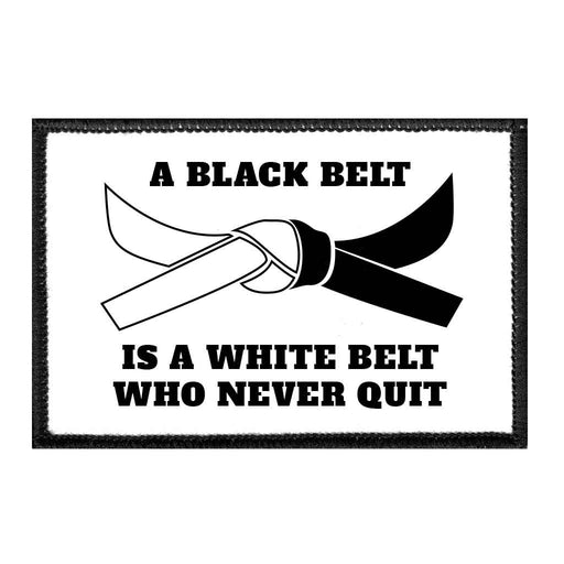 A Black Belt Is A White Belt Who Never Quit - Removable Patch - Pull Patch - Removable Patches For Authentic Flexfit and Snapback Hats