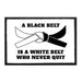 A Black Belt Is A White Belt Who Never Quit - Removable Patch - Pull Patch - Removable Patches For Authentic Flexfit and Snapback Hats