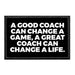 A Good Coach Can Change A Game, A Great Coach Can Change A Life. - Removable Patch - Pull Patch - Removable Patches That Stick To Your Gear