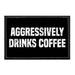 Aggressively Drinks Coffee - Removable Patch - Pull Patch - Removable Patches For Authentic Flexfit and Snapback Hats