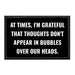 At Times, I'm Grateful That Thoughts Don't Appear In Bubbles Over Our Heads. - Removable Patch - Pull Patch - Removable Patches That Stick To Your Gear