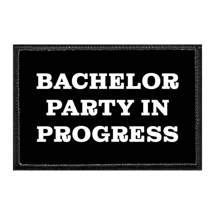 Bachelor Party In Progress - Removable Patch - Pull Patch - Removable Patches That Stick To Your Gear