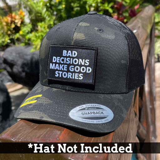 Bad Decisions Make Good Stories - Removable Patch - Pull Patch - Removable Patches For Authentic Flexfit and Snapback Hats