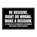 Be Decisive. Right Or Wrong. Make A Decision. The Road Of Life Is Paved With Flat Squirrels Who Couldn't Make A Decision - Removable Patch - Pull Patch - Removable Patches That Stick To Your Gear