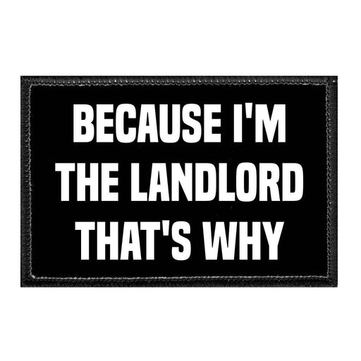 Because I'm The Landlord That's Why - Removable Patch - Pull Patch - Removable Patches For Authentic Flexfit and Snapback Hats