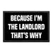 Because I'm The Landlord That's Why - Removable Patch - Pull Patch - Removable Patches For Authentic Flexfit and Snapback Hats