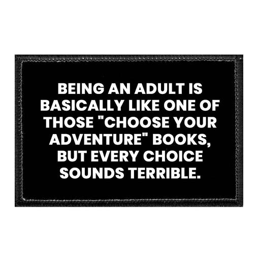 Being An Adult Is Basically Like One Of Those "Choose Your Adventure" Books, But Every Choice Sounds Terrible. - Removable Patch - Pull Patch - Removable Patches That Stick To Your Gear