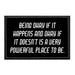 Being Okay If It Happens And Okay If It Doesn't Is A Very Powerful Place To Be. - Removable Patch - Pull Patch - Removable Patches That Stick To Your Gear