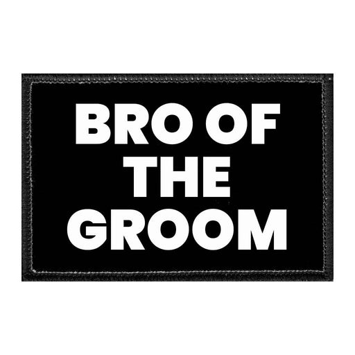 Bro Of The Groom - Removable Patch - Pull Patch - Removable Patches That Stick To Your Gear