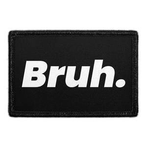 Bruh. - Removable Patch - Pull Patch - Removable Patches That Stick To Your Gear
