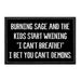 Burning Sage And The Kids Start Whining "I Can't Breathe!" I Bet You Can't. Demons. - Removable Patch - Pull Patch - Removable Patches That Stick To Your Gear