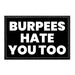 Burpees Hate You Too - Removable Patch - Pull Patch - Removable Patches For Authentic Flexfit and Snapback Hats