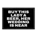 Buy This Lady A Beer, Her Wedding Is Near - Removable Patch - Pull Patch - Removable Patches That Stick To Your Gear