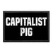 Capitalist Pig - Removable Patch - Pull Patch - Removable Patches That Stick To Your Gear