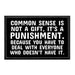 Common Sense Is Not A Gift, It's A Punishment. Because You Have To Deal With Everyone Who Doesn't Have It. - Removable Patch - Pull Patch - Removable Patches That Stick To Your Gear