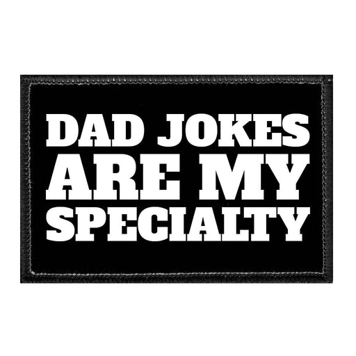 Dad Jokes Are My Specialty - Removable Patch - Pull Patch - Removable Patches That Stick To Your Gear