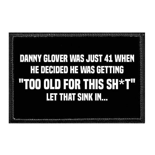 Danny Glover Was Just 41 When He Decided He Was Getting "Too Old For This Sh*t" Let That Sink In... - Removable Patch - Pull Patch - Removable Patches That Stick To Your Gear