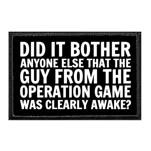 Did It Bother Anyone Else That The Guy From The Operation Game Was Clearly Awake? - Removable Patch - Pull Patch - Removable Patches That Stick To Your Gear