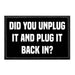 Did You Unplug It And Plug It Back In? - Removable Patch - Pull Patch - Removable Patches That Stick To Your Gear