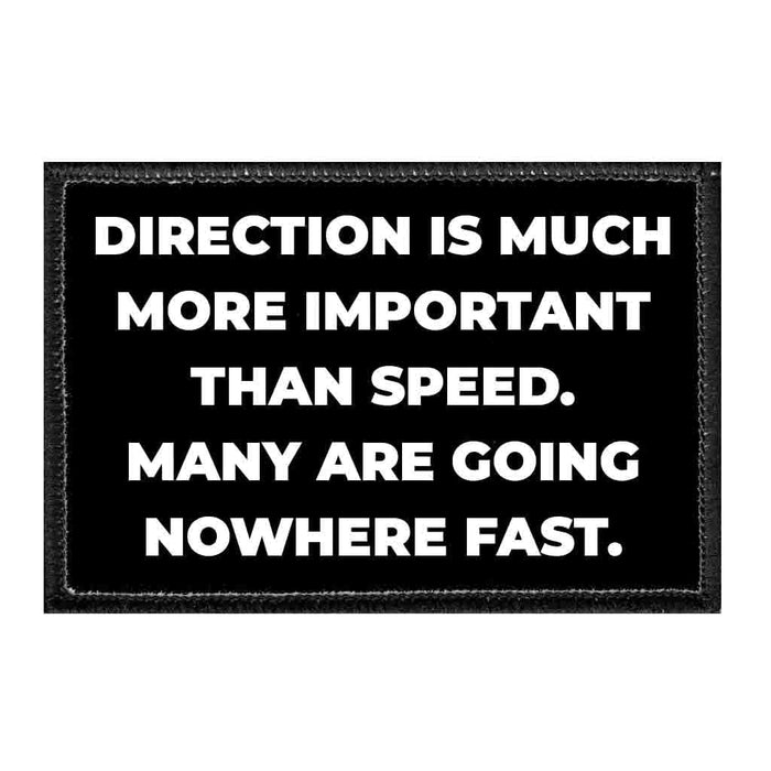 Direction Is Much More Important That Speed. Many Are Going Nowhere Fast. - Removable Patch - Pull Patch - Removable Patches That Stick To Your Gear