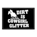 Dirt Is Cowgirl Glitter - Removable Patch - Pull Patch - Removable Patches For Authentic Flexfit and Snapback Hats