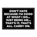 Don't Hate Because I'm Good At What I Do... Just Being Me... That's It, That's All. Carry On - Removable Patch - Pull Patch - Removable Patches That Stick To Your Gear