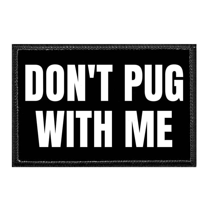 Don't Pug With Me - Removable Patch - Pull Patch - Removable Patches That Stick To Your Gear