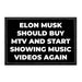 Elon Musk Should Buy MTV And Start Showing Music Videos Again - Removable Patch - Pull Patch - Removable Patches That Stick To Your Gear