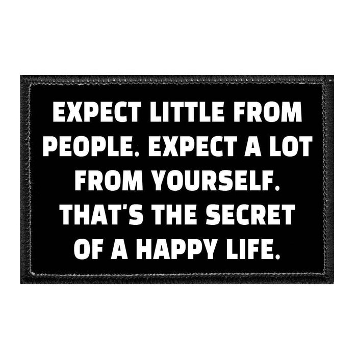 Expect Little From People. Expect A Lot From Yourself. That's The Secret Of A Happy Life. - Removable Patch - Pull Patch - Removable Patches That Stick To Your Gear