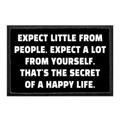 Expect Little From People. Expect A Lot From Yourself. That's The Secret Of A Happy Life. - Removable Patch - Pull Patch - Removable Patches That Stick To Your Gear