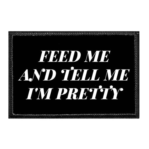 Feed Me And Tell Me I'm Pretty - Removable Patch - Pull Patch - Removable Patches For Authentic Flexfit and Snapback Hats